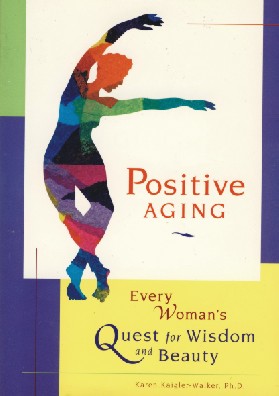 Positive Aging-Every Woman's Quest for Wisdom and Beauty